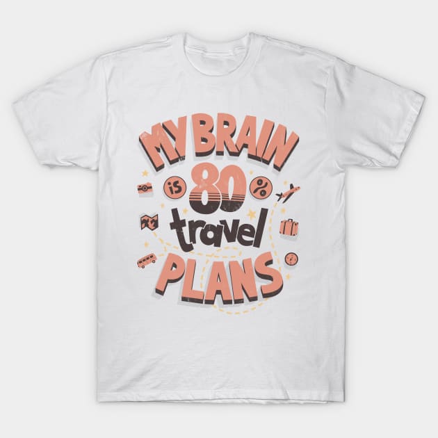 My brain is full of travel plans T-Shirt by AntiStyle